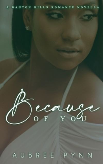 Because of You: A Ganton Hill Romance Novella - Ganton Hills Romance - Aubree Pynn - Books - Independently Published - 9798545989904 - July 31, 2021