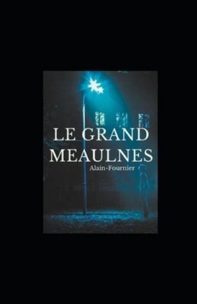 Le Grand Meaulnes illustree - Alain Fournier - Bücher - Independently Published - 9798557913904 - 3. November 2020