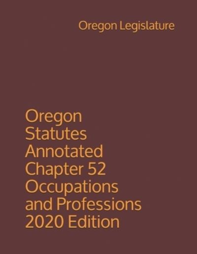 Cover for Oregon Legislature · Oregon Statutes Annotated Chapter 52 Occupations and Professions 2020 Edition (Paperback Book) (2020)