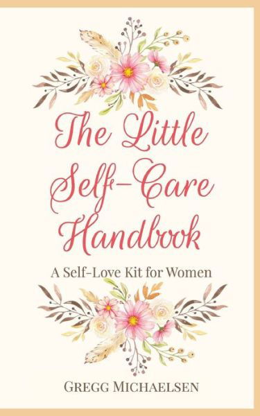 The Little Self-Care Handbook - Gregg Michaelsen - Boeken - Independently Published - 9798594923904 - 14 januari 2021