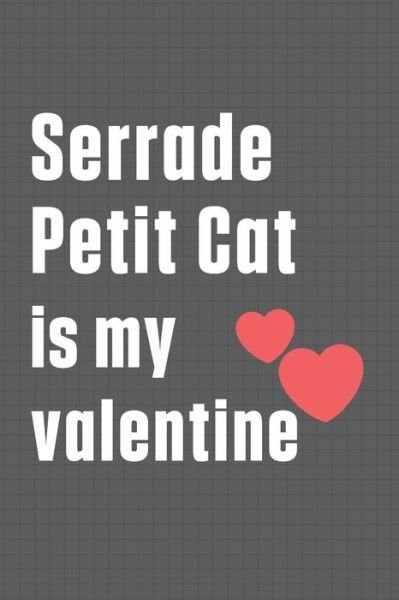 Serrade Petit Cat is my valentine - Bigtime Publications - Książki - Independently Published - 9798607643904 - 1 lutego 2020