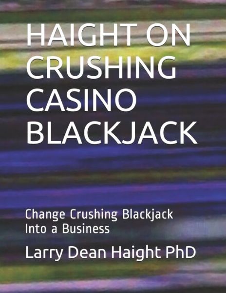 Cover for Larry Dean Haight Phd · Haight on Crushing Casino Blackjack (Paperback Book) (2020)