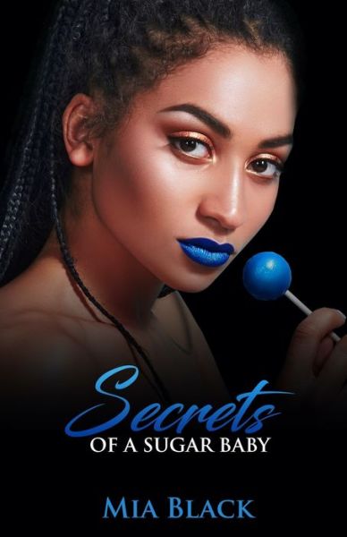 Secrets Of A Sugar Baby - Mia Black - Boeken - Independently Published - 9798620736904 - 6 maart 2020