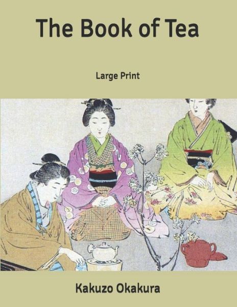 The Book of Tea - Kakuzo Okakura - Livres - Independently Published - 9798630892904 - 3 avril 2020