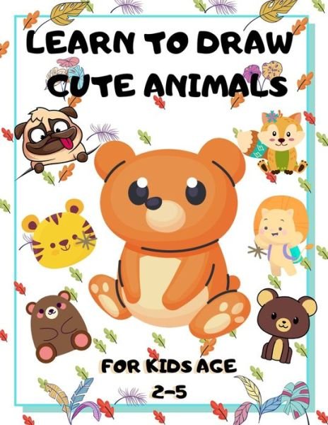 Cover for John Piksas · Learn to Draw Cute Animals for Kids Age 2-5 (Taschenbuch) (2020)