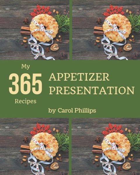 Cover for Carol Phillips · My 365 Appetizer Presentation Recipes (Paperback Book) (2020)