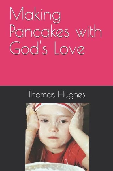 Cover for Thomas Hughes · Making Pancakes with God's Love (Pocketbok) (2020)