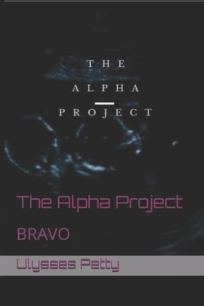 Cover for Ulysses S Petty · The Alpha Project B R A V O (Pocketbok) (2020)