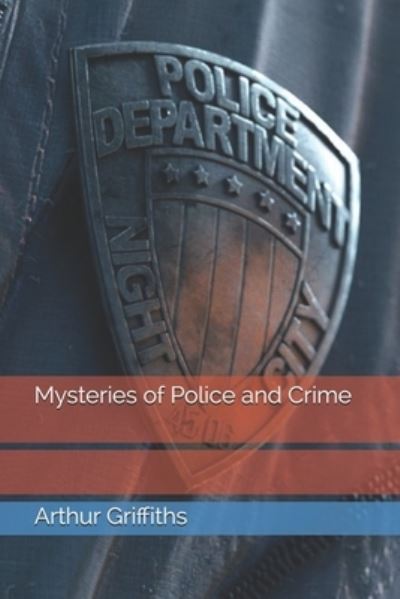 Cover for Arthur Griffiths · Mysteries of Police and Crime (Paperback Book) (2021)