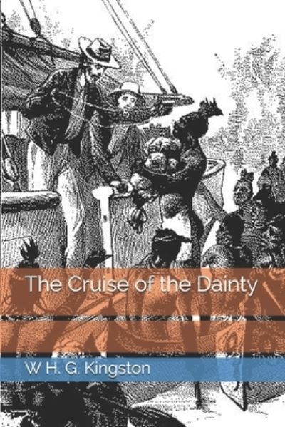 The Cruise of the Dainty - W H G Kingston - Książki - Independently Published - 9798687476904 - 22 lutego 2021