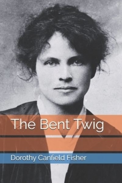 Cover for Dorothy Canfield Fisher · The Bent Twig (Paperback Book) (2021)