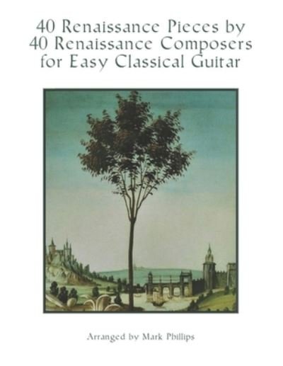 Cover for Mark Phillips · 40 Renaissance Pieces by 40 Renaissance Composers for Easy Classical Guitar (Paperback Book) (2021)