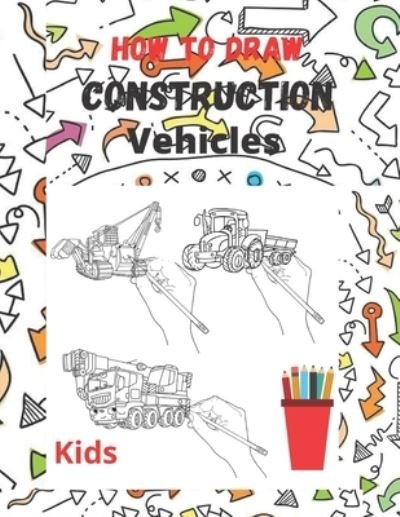 Cover for Eagle Publishers · How to draw construction vehicles: Drawing with perfection: draw Construction vehicles, tractor, truck, excavators, bulldozer, crane, dumper and lot more. (Pocketbok) (2021)