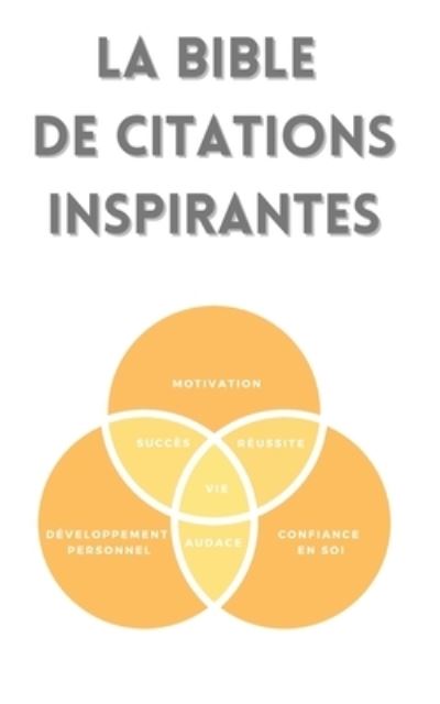 Cover for Luc-Yann Martin · La bible de citations inspirantes: Motivation, developpement personnel, confiance en soi, audace, reussite, succes, vie - La Bible de Citations Inspirantes (Paperback Book) (2021)