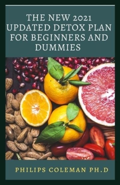 Cover for Philips Coleman Ph D · The New 2021 Updated Detox Plan for Beginners and Dummies (Paperback Book) (2021)