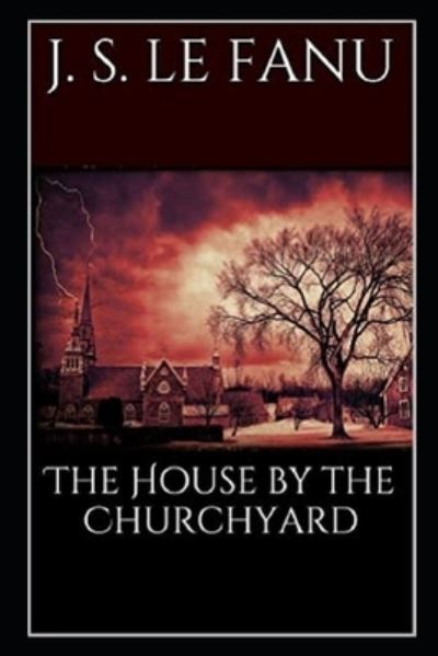 Cover for Joseph Sheridan Le Fanu · The House by the Church-Yard Illustrated (Paperback Book) (2021)