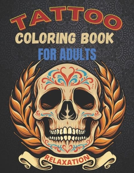 Cover for Noriko Borroni Publishing House · Tattoo Coloring Book For Adults Relaxation: A Great Gift For Adult: Relaxation With Beautiful Modern Tattoo Designs Such As Sugar Skulls, Guns, Roses and More! (Pocketbok) (2021)
