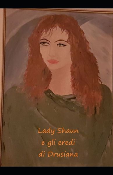 Cover for Antonella Beltrami a B · Lady Shaun e gli eredi di Drusiana (Paperback Book) (2021)