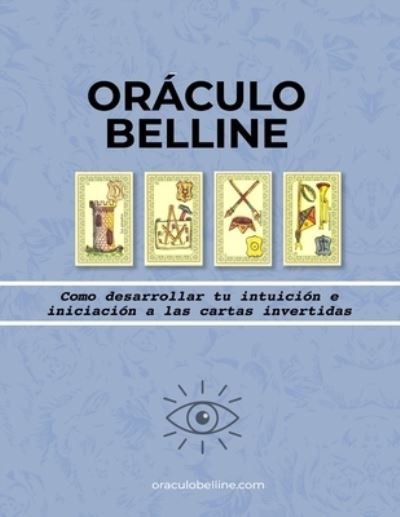 Cover for Zeus Belline · El Oraculo de Belline: Como desarrollar tu intuicion e iniciacion a las cartas invertidas - Belline Es (Paperback Bog) (2022)