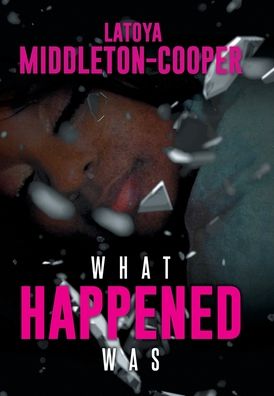 Cover for Latoya Middleton-Cooper · What Happened Was (Hardcover Book) (2022)