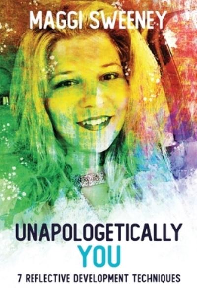 Cover for Maggi Sweeney · Unapologetically YOU: 7 Reflective Development Techniques (Paperback Book) (2022)