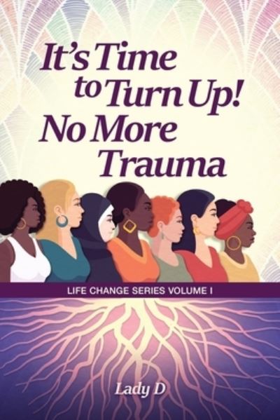 Cover for Lady D · It's Time to Turn up! No More Trauma (Book) (2023)