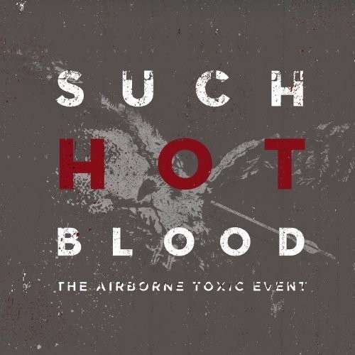 Ate-such Hot Blood - Airborne Toxic Event - Musik - Membran - 0885150337905 - 16. september 2013