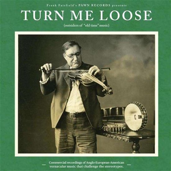 Cover for Turn Me Loose: Outsiders of Old-time Music / Var · Turn Me Loose: Outsiders Of &quot;old Time&quot; Music (LP) (2013)