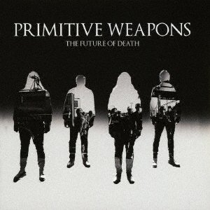 Cover for Primitive Weapons · The Future of Death (CD) [Japan Import edition] (2016)