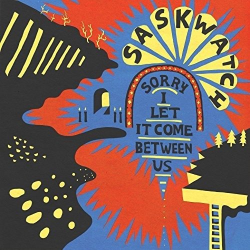 Cover for Saskwatch · Sorry I Let It Come Between Us (CD) (2015)
