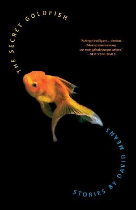 Cover for David Means · The Secret Goldfish: Stories (Taschenbuch) [Reprint edition] (2005)
