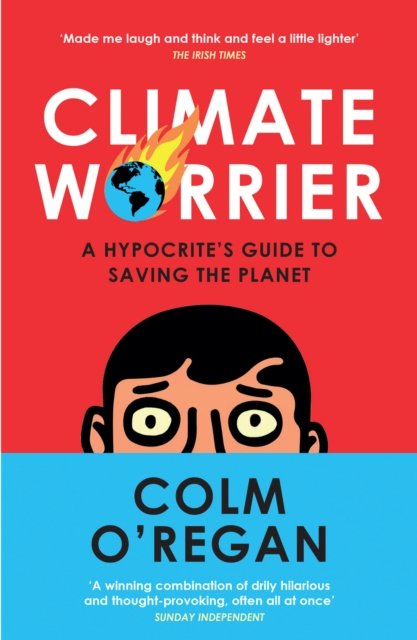 Cover for Colm Oâ€™Regan · Climate Worrier: A Hypocrite’s Guide to Saving the Planet (Pocketbok) (2023)