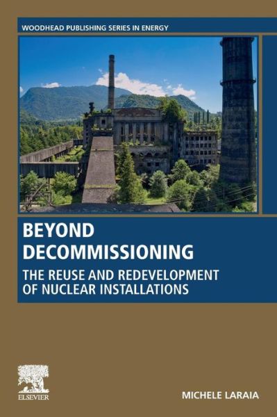 Cover for Laraia, Michele (Independent Consultant, Rome, Italy) · Beyond Decommissioning: The Reuse and Redevelopment of Nuclear Installations - Woodhead Publishing Series in Energy (Paperback Book) (2019)