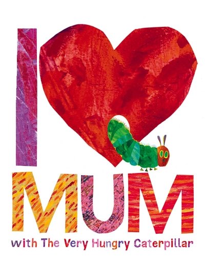 Cover for Eric Carle · I Love Mum with The Very Hungry Caterpillar (Hardcover Book) (2016)
