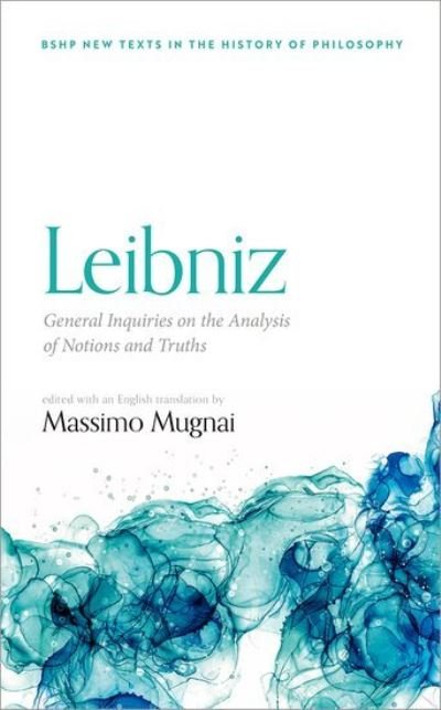 Cover for Leibniz: General Inquiries on the Analysis of Notions and Truths - British Society for the History of Philosophy:New Texts in the History of Philosophy (Gebundenes Buch) (2021)