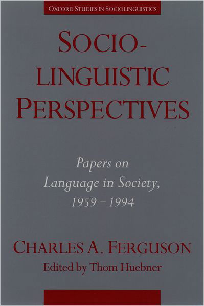 Sociolinguistic Perspectives: Papers on Language in Society, 1959-1994 - Oxford Studies in Sociolinguistics - Ferguson, Charles A. (Emeritus Professor of Linguistics, Emeritus Professor of Linguistics, Stanford University) - Książki - Oxford University Press Inc - 9780195092905 - 20 czerwca 1996