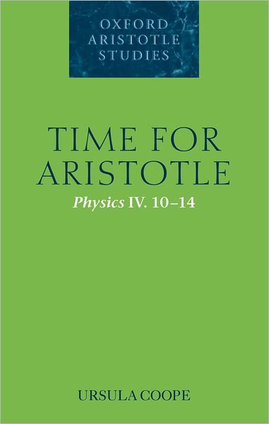 Cover for Coope, Ursula (Corpus Christi College, Oxford) · Time for Aristotle: Physics IV. 10-14 - Oxford Aristotle Studies Series (Hardcover bog) (2005)