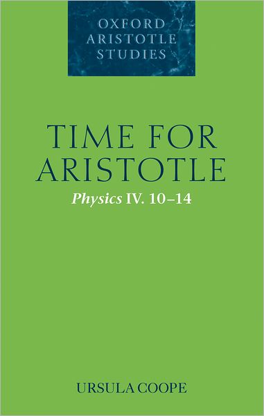 Cover for Coope, Ursula (Corpus Christi College, Oxford) · Time for Aristotle: Physics IV. 10-14 - Oxford Aristotle Studies Series (Hardcover Book) (2005)