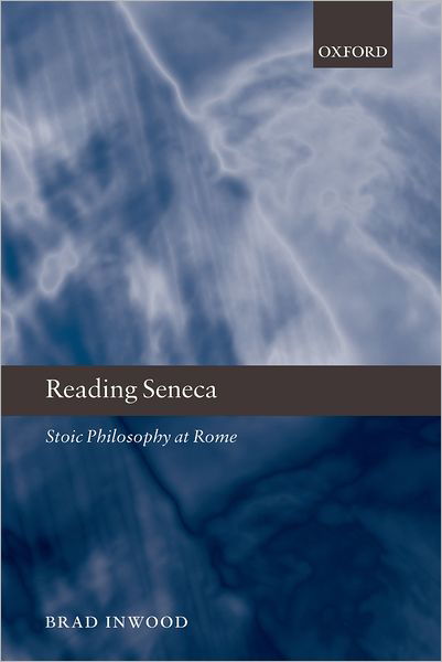 Cover for Inwood, Brad (Department of Philosophy, University of Toronto) · Reading Seneca: Stoic Philosophy at Rome (Paperback Book) (2008)