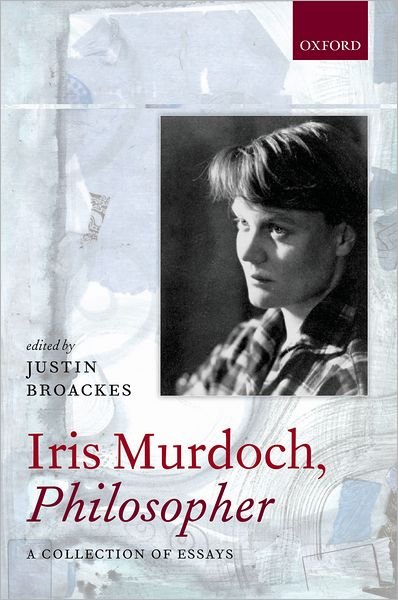 Cover for Broackes, Justin (Ed) · Iris Murdoch, Philosopher (Inbunden Bok) (2011)