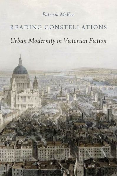 Cover for McKee, Patricia (Professor of English, Professor of English, Dartmouth College) · Reading Constellations: Urban Modernity in Victorian Fiction (Innbunden bok) (2014)