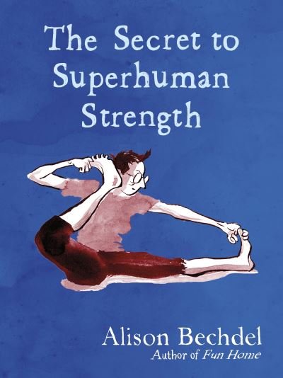 Cover for Alison Bechdel · The Secret to Superhuman Strength (Innbunden bok) (2021)
