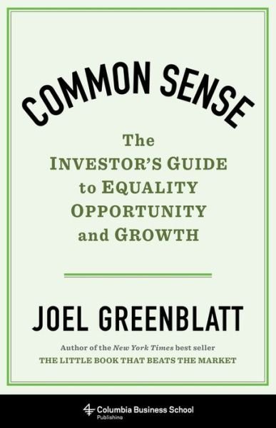Cover for Joel Greenblatt · Common Sense: The Investor's Guide to Equality, Opportunity, and Growth (Hardcover Book) (2020)