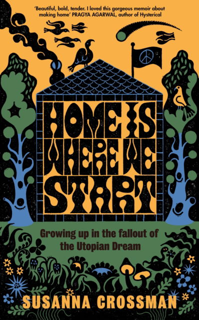 Cover for Susanna Crossman · Home Is Where We Start: Growing Up in the Fallout of the Utopian Dream (Hardcover Book) (2024)