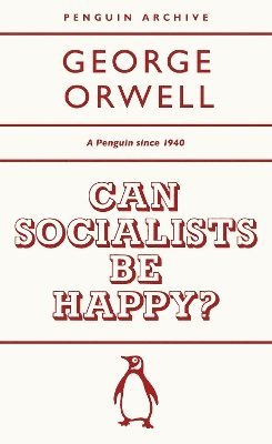 Cover for George Orwell · Can Socialists be Happy? - Penguin Archive (Paperback Book) (2025)