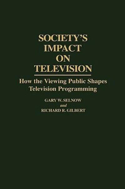 Cover for Richard R. Gilbert · Society's Impact on Television: How the Viewing Public Shapes Television Programming (Hardcover Book) (1993)