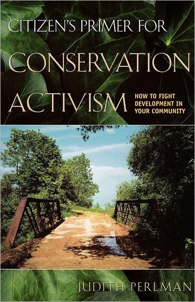 Citizen's Primer for Conservation Activism: How to Fight Development in Your Community - Judith Perlman - Bøger - University of Texas Press - 9780292702905 - 1. oktober 2004