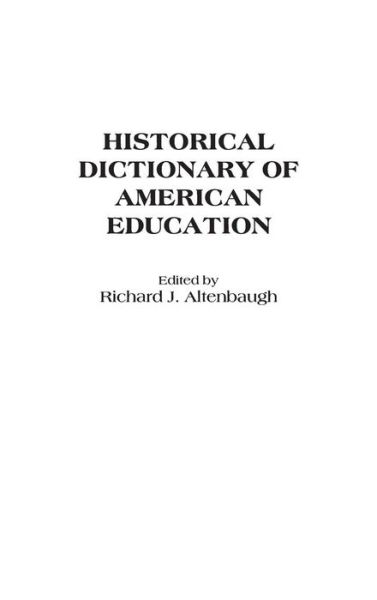 Cover for Richard J. Altenbaugh · Historical Dictionary of American Education (Hardcover Book) (1999)