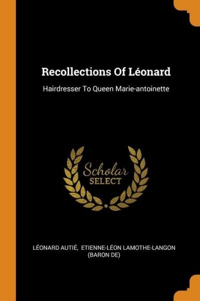 Cover for Leonard Autie · Recollections of L onard: Hairdresser to Queen Marie-Antoinette (Paperback Bog) (2018)