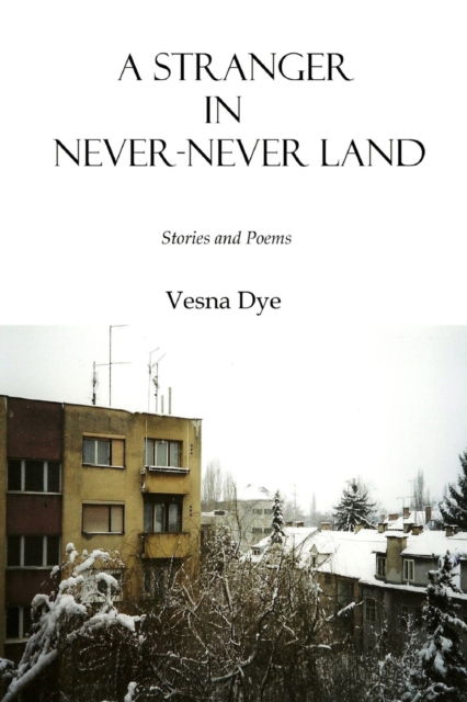 Cover for Vesna Dye · A Stranger in Never-Never Land (Paperback Book) (2019)